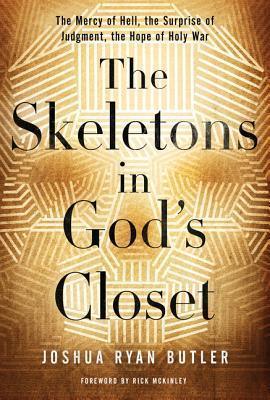 The Skeletons in God's Closet : The Mercy of Hell, the Surprise of Judgment, the Hope of Holy War - Thryft