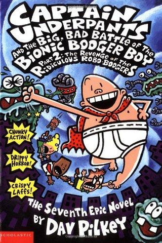 Captain Underpants and the Big, Bad Battle of the Bionic Booger Boy Part 2 the Revenge of the Ridiculous Robo-Boogers (Captain Underpants #7) - Thryft