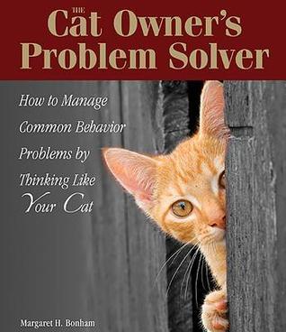 The Cat Owner's Problem Solver - How To Manage Common Behavior Problems By Thinking Like Your Cat - Thryft