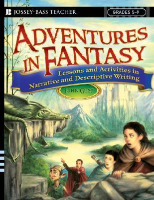 Adventures in Fantasy : Lessons and Activities in Narrative and Descriptive Writing, Grades 5-9 - Thryft