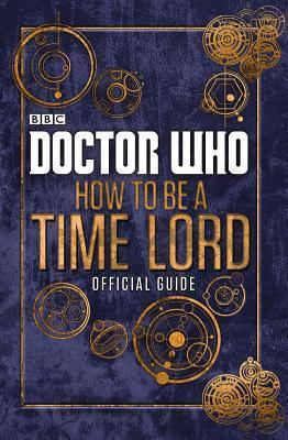 Doctor Who: How to be a Time Lord - The Official Guide - Thryft