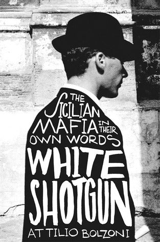 White Shotgun: The Sicilian Mafia in Their Own Words