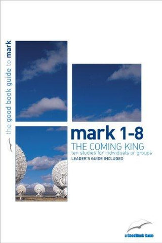 Mark 1-8: The Coming King - Ten Studies For Individuals Or Groups - Thryft