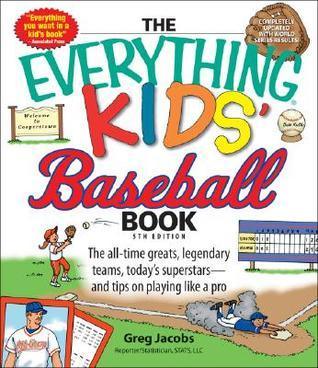 The Everything Kids' Baseball Book : The All-Time Greats, Legendary Teams, Today's Superstars--And Tips on Playing Like a Pro - Thryft