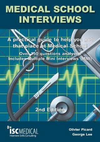 Medical School Interviews: A Practical Guide to Help You Get That Place at Medical School - Over 150 Questions Analysed. Includes Mini-Multi Interviews