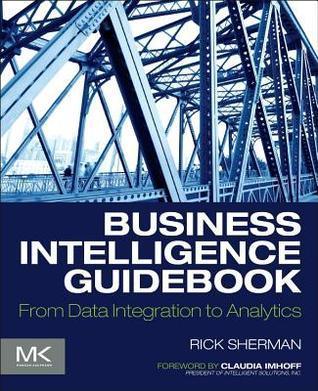 Business Intelligence Guidebook : From Data Integration to Analytics - Thryft