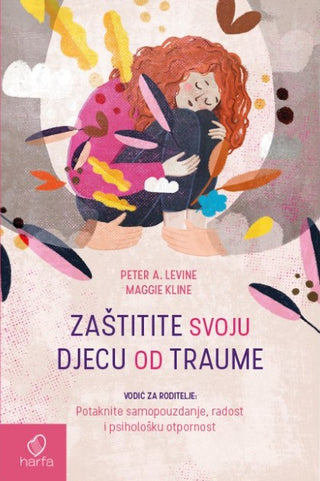 Trauma-Proofing Your Kids: A Parents' Guide for Instilling Confidence, Joy and Resilience