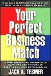 Your Perfect Business Match : A Groundbreaking Approach to Surviving and Thriving in Today's Business Battleground - Thryft