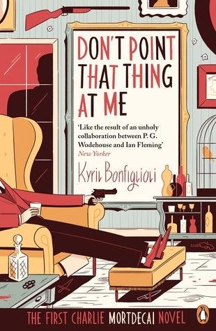 Don't Point That Thing at Me : The First Charlie Mortdecai Novel - Thryft
