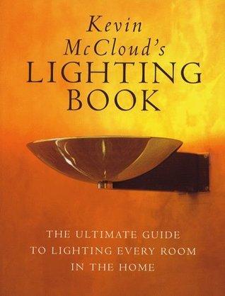 Kevin McCloud's Lighting Book: The Ultimate Guide to Lighting Every Room in the Home