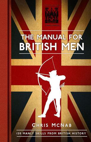 The Manual for British Men : 120 Manly Skills from British History - Thryft