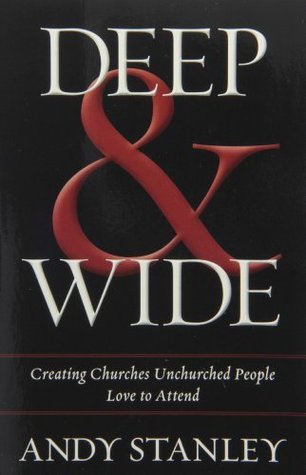 Deep and Wide: Creating Churches Unchurched People Love to Attend