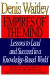 Empires of the Mind: Lessons to Lead and Succeed in a Knowledge-Based World