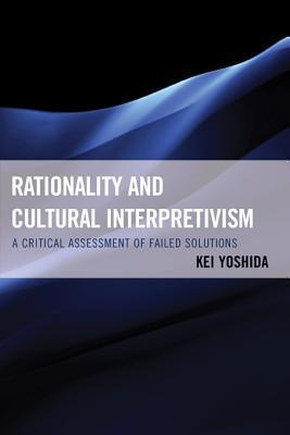 Rationality And Cultural Interpretivism - A Critical Assessment Of Failed Solutions - Thryft