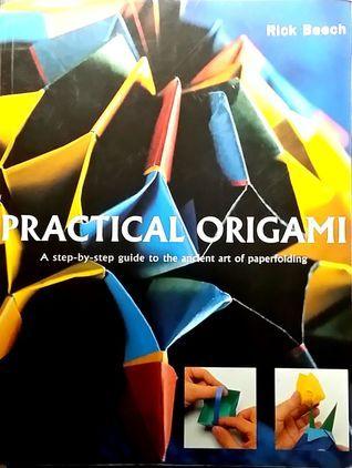 Practical Origami : A Step by Step Guide to the Ancient Art of Paperfolding - Thryft