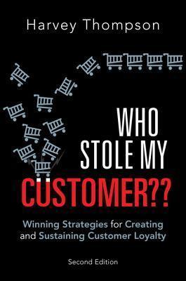 Who Stole My Customer??: Winning Strategies for Creating and Sustaining Customer Loyalty - Thryft