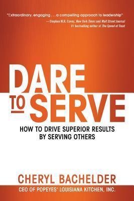 Dare to Serve: How to Drive Superior Results by Serving Others - Thryft