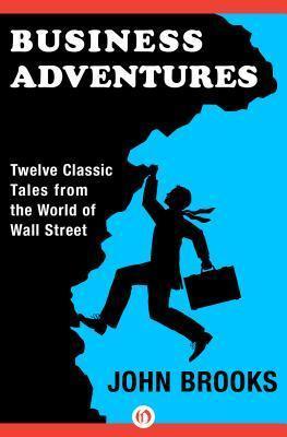 Business Adventures: Twelve Classic Tales from the World of Wall Street - Thryft