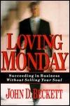 Loving Monday : Succeeding in Business without Selling Your Soul - Thryft