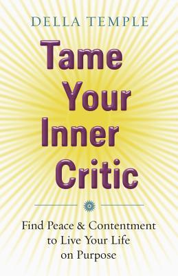 Tame Your Inner Critic: Find Peace & Contentment to Live Your Life on Purpose