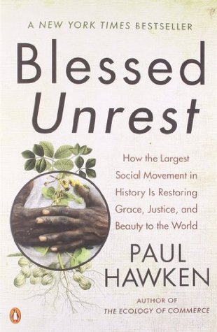 Blessed Unrest: How the Largest Social Movement in History Is Restoring Grace, Justice, and Beauty to the World