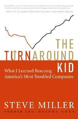 The Turnaround Kid : What I Learned Rescuing America's Most Troubled Companies - Thryft