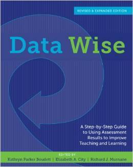 Data Wise: A Step-by-Step Guide to Using Assessment Results to Improve Teaching and Learning