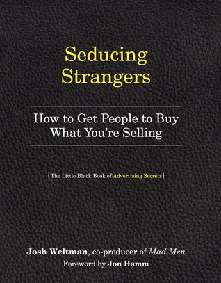 Seducing Strangers: How to Get People to Buy What You're Selling