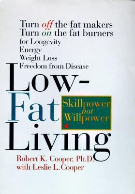 Low-Fat Living - Turn Off The Fat-Makers, Turn On The Fat-Burners For Longevity, Energy, Weight Loss, Freedom From Disease - Thryft