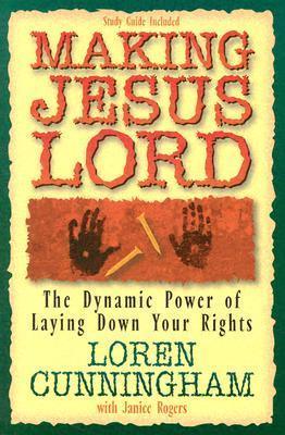 Making Jesus Lord : The Dynamic Power of Laying Down Your Rights - Thryft