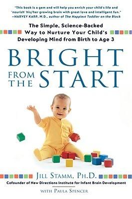 Bright from the Start : The Simple, Science-Backed Way to Nurture Your Child's Developing Mind from Birth to Age 3 - Thryft