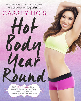 Cassey Ho's Hot Body Year-Round - The POP Pilates Plan To Get Slim, Eat Clean, And Live Happy Through Every Season - Thryft