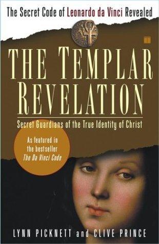 The Templar Revelation : Secret Guardians of the True Identity of Christ