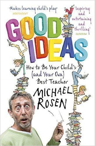 Good Ideas : How to Be Your Child's (and Your Own) Best Teacher - Thryft