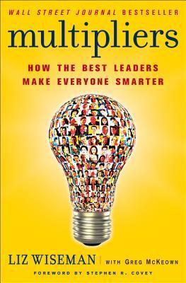Multipliers: How the Best Leaders Make Everyone Smarter