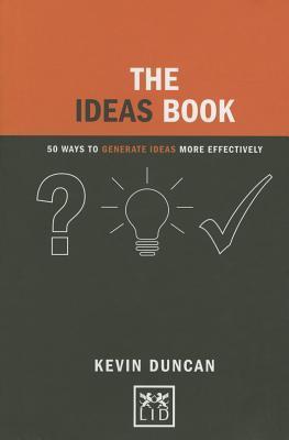 The Ideas Book: 50 Ways to Generate Ideas More Effectively
