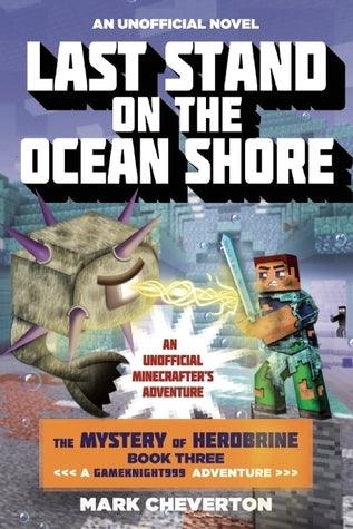 Last Stand on the Ocean Shore : The Mystery of Herobrine: Book Three: A Gameknight999 Adventure: An Unofficial Minecrafter's Adventure - Thryft