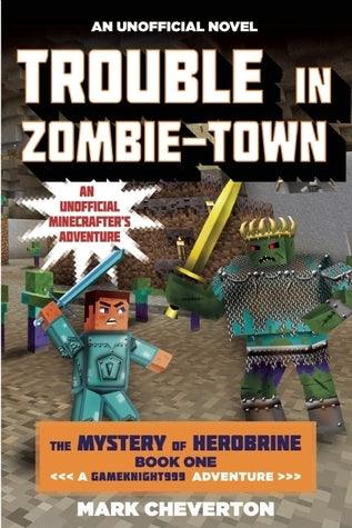 Trouble in Zombie-town : The Mystery of Herobrine: Book One: A Gameknight999 Adventure: An Unofficial Minecrafter?s Adventure - Thryft