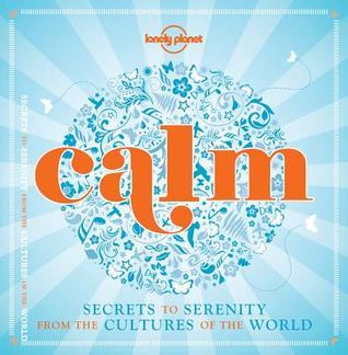 Calm: Secrets to Serenity from the Cultures of the World