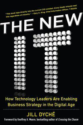 The New IT: How Technology Leaders Are Enabling Business Strategy in the Digital Age