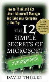 The 12 Simple Secrets of Microsoft Management : How to Think and Act Like a Microsoft Manager and Take Your Company to the Top - Thryft