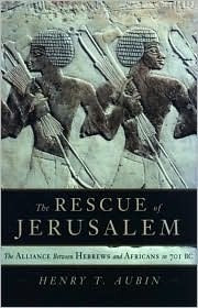 The Rescue of Jerusalem - The Alliance Between Hebrews and Africans in 701 B.C.