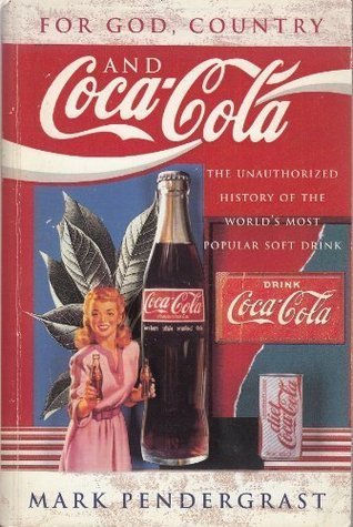 For God, Country and Coca-Cola: The Unauthorized History of the Great American Soft Drink and the Company That Makes It