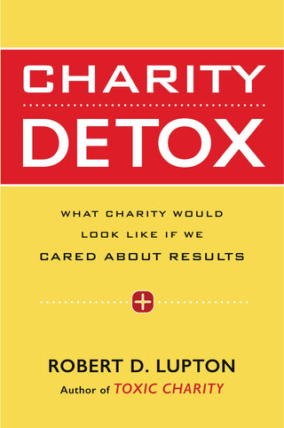 Charity Detox : What Charity Would Look Like If We Cared About Results - Thryft