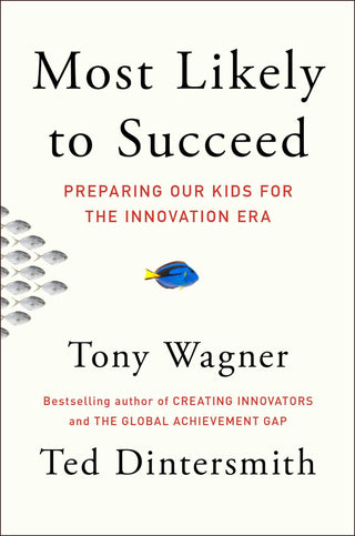 Most Likely to Succeed: Preparing Our Kids for the Innovation Era