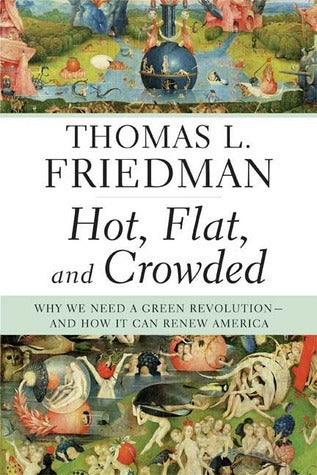 Hot, Flat, and Crowded: Why We Need a Green Revolution, and How It Can Renew America