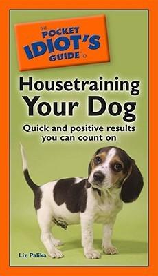 The Pocket Idiot's Guide to Housetraining Your Dog - Thryft