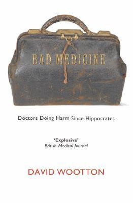 Bad Medicine: Doctors Doing Harm Since Hippocrates