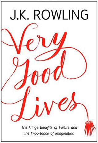 Very Good Lives : The Fringe Benefits of Failure and the Importance of Imagination - Thryft