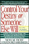 Control Your Destiny or Someone Else Will: Lessons in Mastering Change - From the Principles Jack Welch Is Using to Revolutionize GE